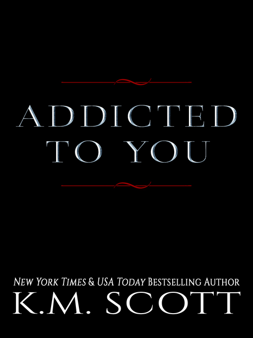 Title details for Addicted to You Box Set by K.M. Scott - Available